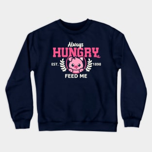 Always hungry pig feed me Crewneck Sweatshirt